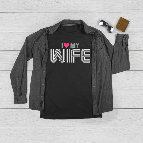 I Love My Wife Shirt Sarcastic Fathers Day Gift for Men Funny Men's Clothing - T022